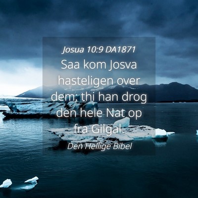 Picture 04 - Josua 10:9 DA1871 - Saa kom Josva hasteligen over dem; thi han drog - Bible Verse Picture