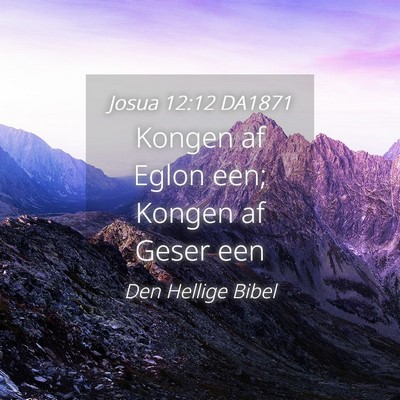 Picture 04 - Josua 12:12 DA1871 - Kongen af Eglon een; Kongen af Geser - Bible Verse Picture