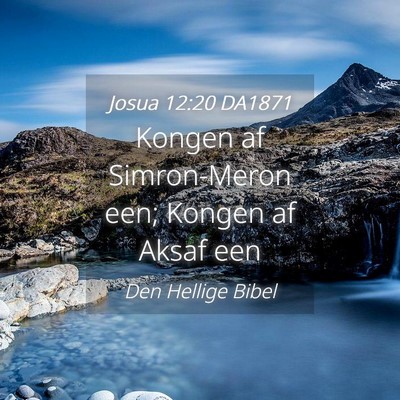 Picture 04 - Josua 12:20 DA1871 - Kongen af Simron-Meron een; Kongen af Aksaf - Bible Verse Picture