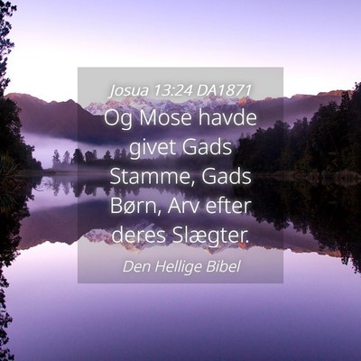 Picture 04 - Josua 13:24 DA1871 - Og Mose havde givet Gads Stamme, Gads Børn, Arv - Bible Verse Picture