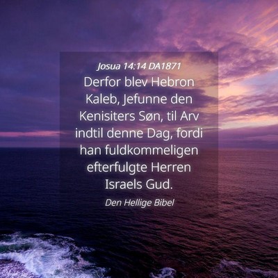 Picture 04 - Josua 14:14 DA1871 - Derfor blev Hebron Kaleb, Jefunne den Kenisiters - Bible Verse Picture
