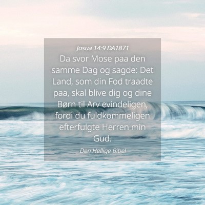 Picture 04 - Josua 14:9 DA1871 - Da svor Mose paa den samme Dag og sagde: Det - Bible Verse Picture