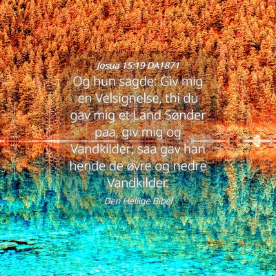 Picture 04 - Josua 15:19 DA1871 - Og hun sagde: Giv mig en Velsignelse, thi du gav - Bible Verse Picture