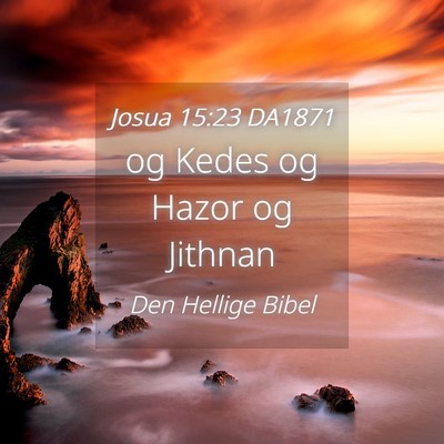 Picture 04 - Josua 15:23 DA1871 - og Kedes og Hazor og - Bible Verse Picture