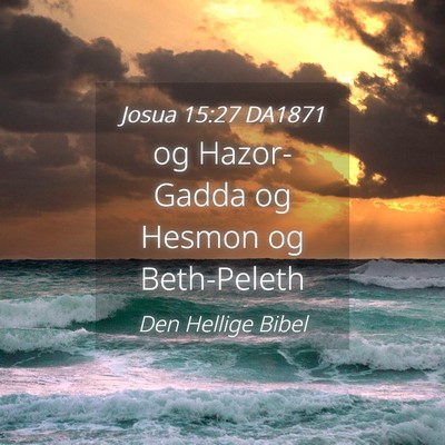 Picture 04 - Josua 15:27 DA1871 - og Hazor-Gadda og Hesmon og - Bible Verse Picture