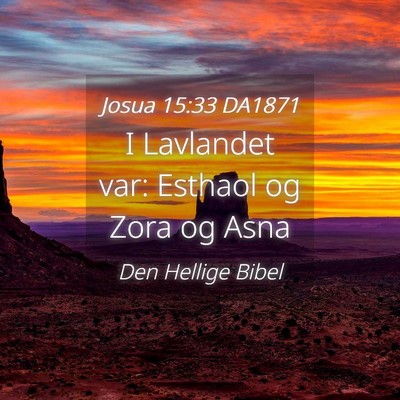 Picture 04 - Josua 15:33 DA1871 - I Lavlandet var: Esthaol og Zora og - Bible Verse Picture