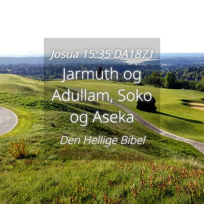 Picture 04 - Josua 15:35 DA1871 - Jarmuth og Adullam, Soko og - Bible Verse Picture