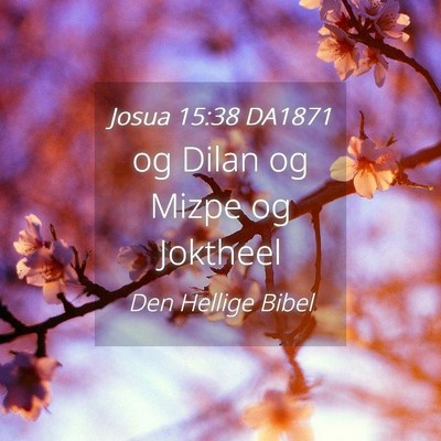 Picture 04 - Josua 15:38 DA1871 - og Dilan og Mizpe og - Bible Verse Picture