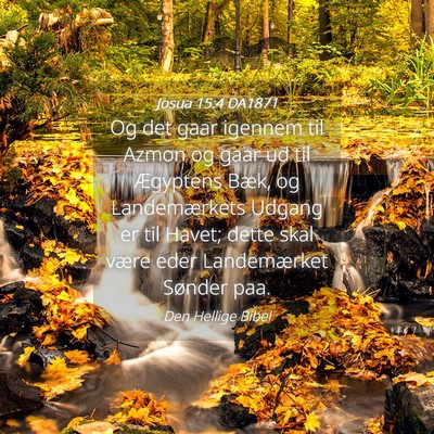 Picture 04 - Josua 15:4 DA1871 - Og det gaar igennem til Azmon og gaar ud til - Bible Verse Picture