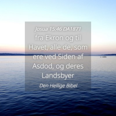 Picture 04 - Josua 15:46 DA1871 - fra Ekron og til Havet, alle de, som ere ved - Bible Verse Picture