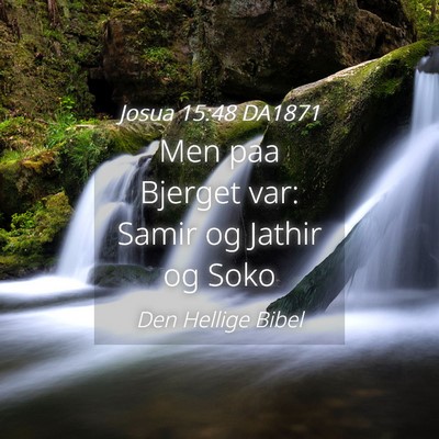 Picture 04 - Josua 15:48 DA1871 - Men paa Bjerget var: Samir og Jathir og - Bible Verse Picture