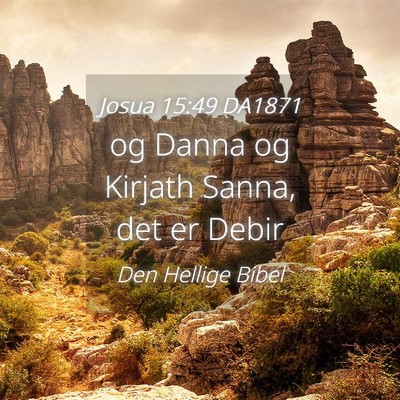 Picture 04 - Josua 15:49 DA1871 - og Danna og Kirjath Sanna, det er - Bible Verse Picture