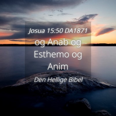 Picture 04 - Josua 15:50 DA1871 - og Anab og Esthemo og - Bible Verse Picture
