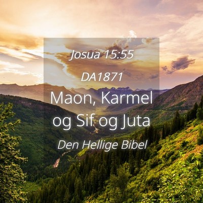Picture 04 - Josua 15:55 DA1871 - Maon, Karmel og Sif og - Bible Verse Picture