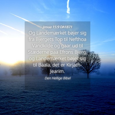 Picture 04 - Josua 15:9 DA1871 - Og Landemærket bøjer sig fra Bjergets Top til - Bible Verse Picture