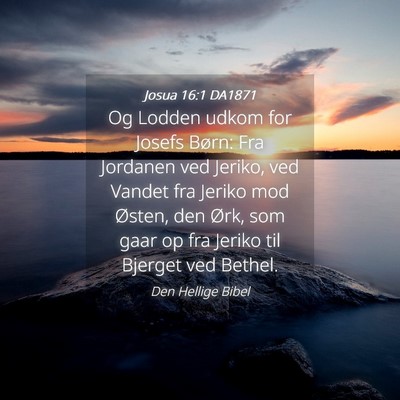 Picture 04 - Josua 16:1 DA1871 - Og Lodden udkom for Josefs Børn: Fra Jordanen - Bible Verse Picture