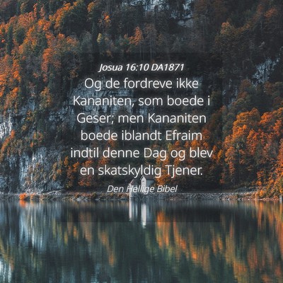 Picture 04 - Josua 16:10 DA1871 - Og de fordreve ikke Kananiten, som boede i Geser; - Bible Verse Picture