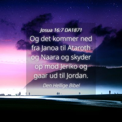 Picture 04 - Josua 16:7 DA1871 - Og det kommer ned fra Janoa til Ataroth og Naara - Bible Verse Picture