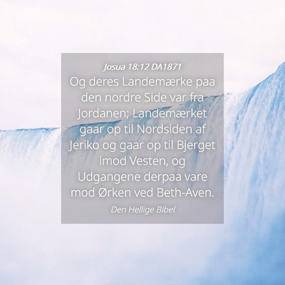 Picture 04 - Josua 18:12 DA1871 - Og deres Landemærke paa den nordre Side var fra - Bible Verse Picture