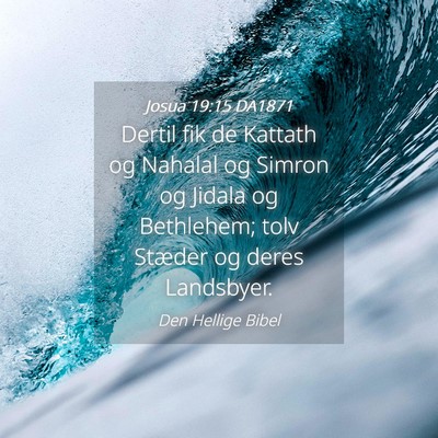 Picture 04 - Josua 19:15 DA1871 - Dertil fik de Kattath og Nahalal og Simron og - Bible Verse Picture