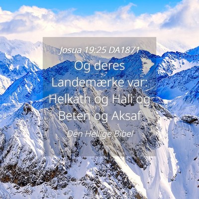 Picture 04 - Josua 19:25 DA1871 - Og deres Landemærke var: Helkath og Hali og - Bible Verse Picture