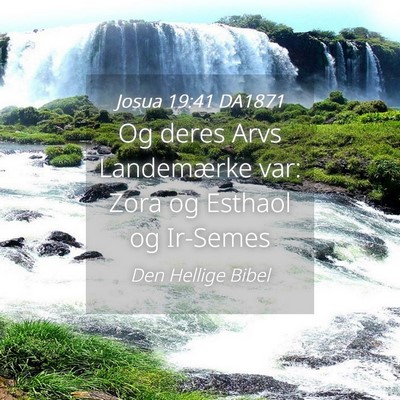 Picture 04 - Josua 19:41 DA1871 - Og deres Arvs Landemærke var: Zora og Esthaol og - Bible Verse Picture