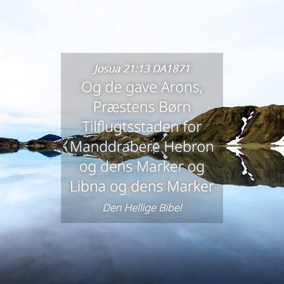 Picture 04 - Josua 21:13 DA1871 - Og de gave Arons, Præstens Børn Tilflugtsstaden - Bible Verse Picture