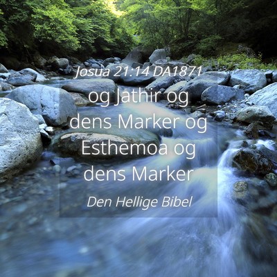 Picture 04 - Josua 21:14 DA1871 - og Jathir og dens Marker og Esthemoa og dens - Bible Verse Picture