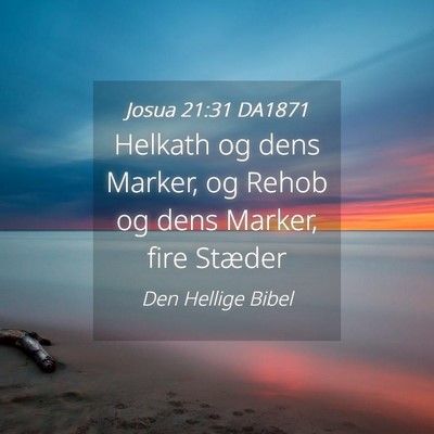Picture 04 - Josua 21:31 DA1871 - Helkath og dens Marker, og Rehob og dens Marker, - Bible Verse Picture