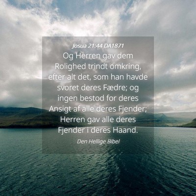 Picture 04 - Josua 21:44 DA1871 - Og Herren gav dem Rolighed trindt omkring, efter - Bible Verse Picture