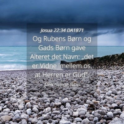 Picture 04 - Josua 22:34 DA1871 - Og Rubens Børn og Gads Børn gave Alteret det - Bible Verse Picture