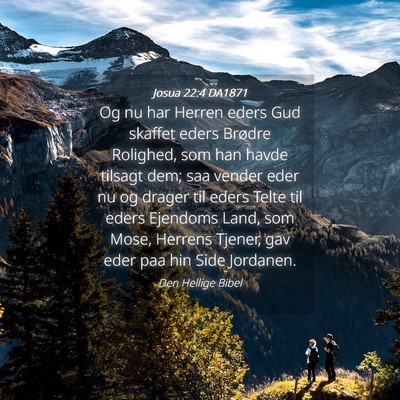 Picture 04 - Josua 22:4 DA1871 - Og nu har Herren eders Gud skaffet eders Brødre - Bible Verse Picture