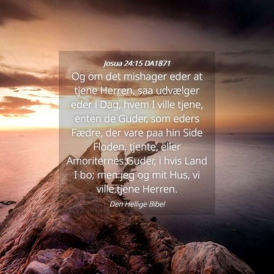 Picture 04 - Josua 24:15 DA1871 - Og om det mishager eder at tjene Herren, saa - Bible Verse Picture