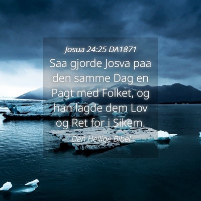 Picture 04 - Josua 24:25 DA1871 - Saa gjorde Josva paa den samme Dag en Pagt med - Bible Verse Picture