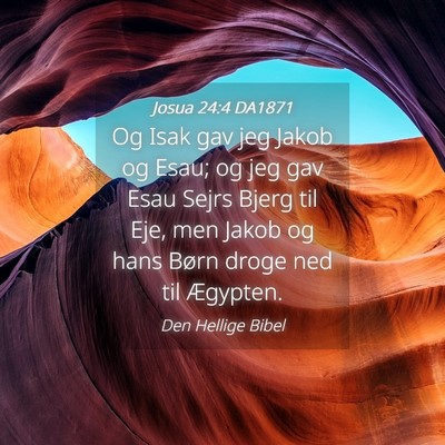 Picture 04 - Josua 24:4 DA1871 - Og Isak gav jeg Jakob og Esau; og jeg gav Esau - Bible Verse Picture