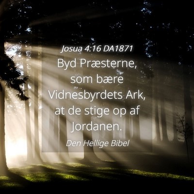 Picture 04 - Josua 4:16 DA1871 - Byd Præsterne, som bære Vidnesbyrdets Ark, at - Bible Verse Picture