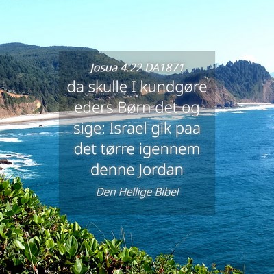 Picture 04 - Josua 4:22 DA1871 - da skulle I kundgøre eders Børn det og sige: - Bible Verse Picture