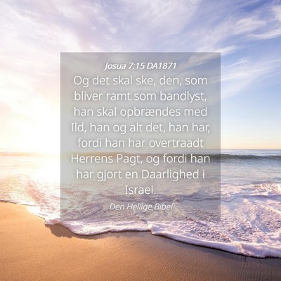 Picture 04 - Josua 7:15 DA1871 - Og det skal ske, den, som bliver ramt som - Bible Verse Picture