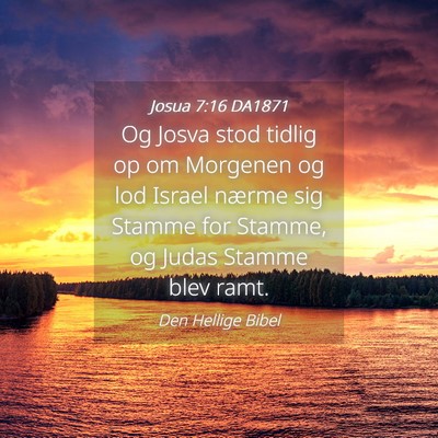Picture 04 - Josua 7:16 DA1871 - Og Josva stod tidlig op om Morgenen og lod Israel - Bible Verse Picture