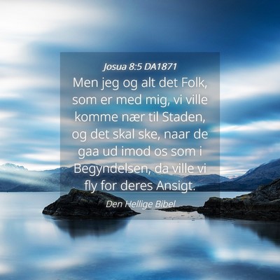 Picture 04 - Josua 8:5 DA1871 - Men jeg og alt det Folk, som er med mig, vi ville - Bible Verse Picture