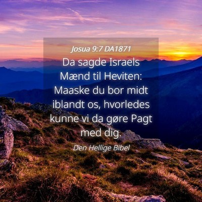 Picture 04 - Josua 9:7 DA1871 - Da sagde Israels Mænd til Heviten: Maaske du bor - Bible Verse Picture