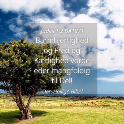 Picture 04 - Judas 1:2 DA1871 - Barmhjertighed og Fred og Kærlighed vorde eder - Bible Verse Picture