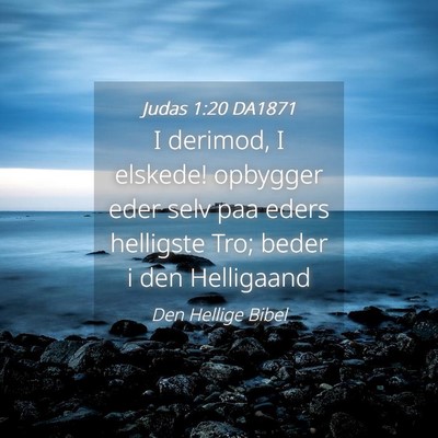 Picture 04 - Judas 1:20 DA1871 - I derimod, I elskede! opbygger eder selv paa - Bible Verse Picture