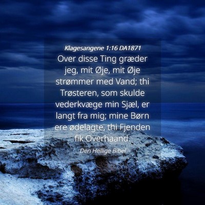 Picture 04 - Klagesangene 1:16 DA1871 - Over disse Ting græder jeg, mit Øje, mit Øje - Bible Verse Picture