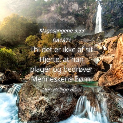 Picture 04 - Klagesangene 3:33 DA1871 - Thi det er ikke af sit Hjerte, at han plager og - Bible Verse Picture