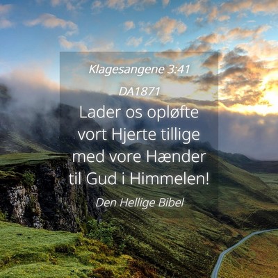 Picture 04 - Klagesangene 3:41 DA1871 - Lader os opløfte vort Hjerte tillige med vore - Bible Verse Picture