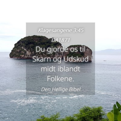 Picture 04 - Klagesangene 3:45 DA1871 - Du gjorde os til Skarn og Udskud midt iblandt - Bible Verse Picture