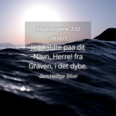 Picture 04 - Klagesangene 3:55 DA1871 - Jeg kaldte paa dit Navn, Herre! fra Graven, i det - Bible Verse Picture