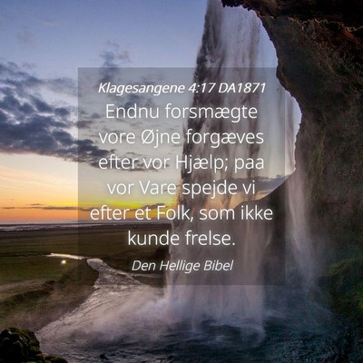 Picture 04 - Klagesangene 4:17 DA1871 - Endnu forsmægte vore Øjne forgæves efter vor - Bible Verse Picture