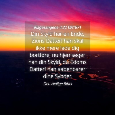Picture 04 - Klagesangene 4:22 DA1871 - Din Skyld har en Ende, Zions Datter! han skal - Bible Verse Picture